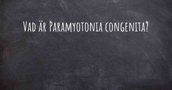 Vad är Paramyotonia congenita?