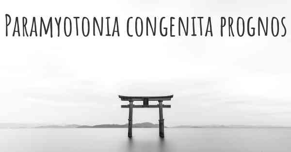 Paramyotonia congenita prognos