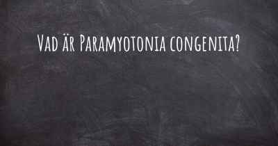 Vad är Paramyotonia congenita?