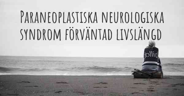 Paraneoplastiska neurologiska syndrom förväntad livslängd