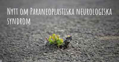 Nytt om Paraneoplastiska neurologiska syndrom