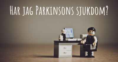 Har jag Parkinsons sjukdom?