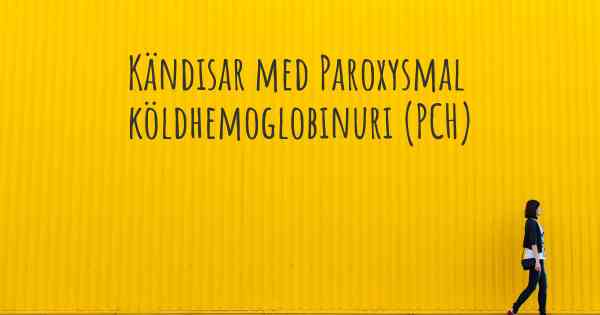 Kändisar med Paroxysmal köldhemoglobinuri (PCH)