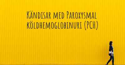 Kändisar med Paroxysmal köldhemoglobinuri (PCH)