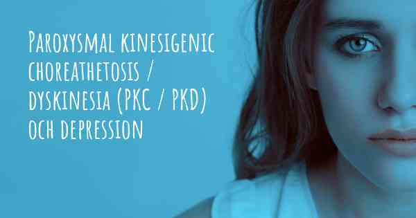 Paroxysmal kinesigenic choreathetosis / dyskinesia (PKC / PKD) och depression
