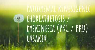 Paroxysmal kinesigenic choreathetosis / dyskinesia (PKC / PKD) orsaker