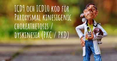 ICD9 och ICD10 kod för Paroxysmal kinesigenic choreathetosis / dyskinesia (PKC / PKD)