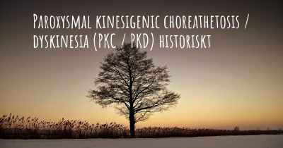 Paroxysmal kinesigenic choreathetosis / dyskinesia (PKC / PKD) historiskt