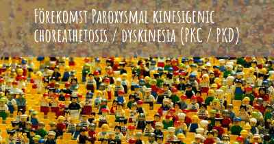 Förekomst Paroxysmal kinesigenic choreathetosis / dyskinesia (PKC / PKD)
