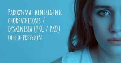 Paroxysmal kinesigenic choreathetosis / dyskinesia (PKC / PKD) och depression