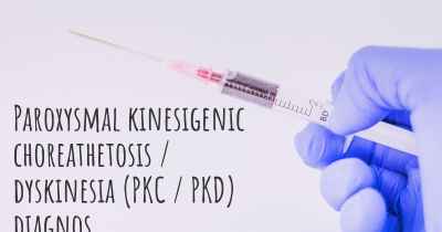 Paroxysmal kinesigenic choreathetosis / dyskinesia (PKC / PKD) diagnos