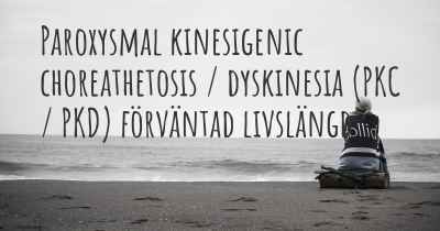 Paroxysmal kinesigenic choreathetosis / dyskinesia (PKC / PKD) förväntad livslängd