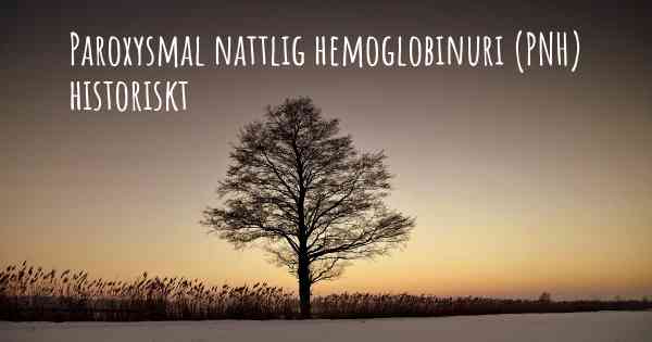 Paroxysmal nattlig hemoglobinuri (PNH) historiskt