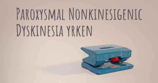 Paroxysmal Nonkinesigenic Dyskinesia yrken