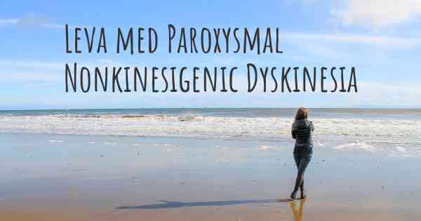 Leva med Paroxysmal Nonkinesigenic Dyskinesia