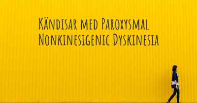 Kändisar med Paroxysmal Nonkinesigenic Dyskinesia