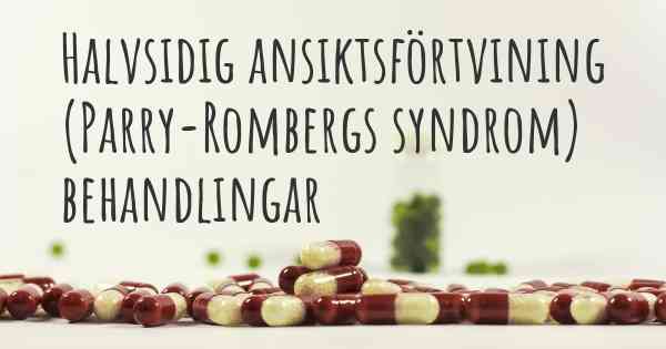 Halvsidig ansiktsförtvining (Parry-Rombergs syndrom) behandlingar