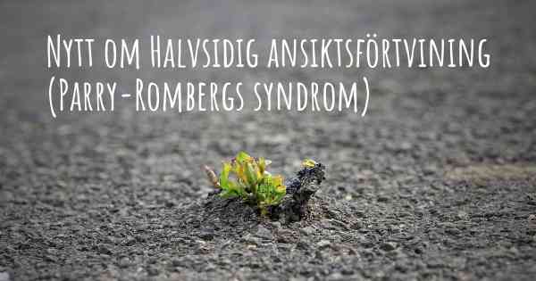 Nytt om Halvsidig ansiktsförtvining (Parry-Rombergs syndrom)