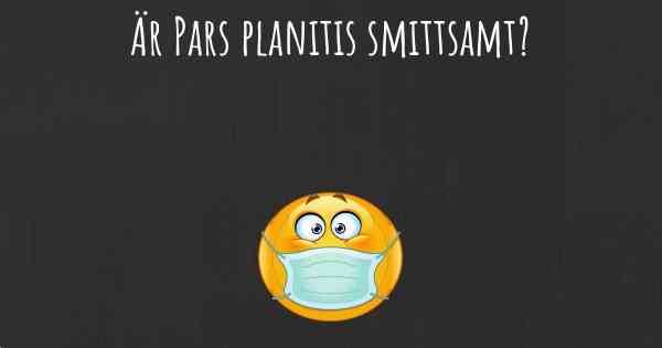 Är Pars planitis smittsamt?