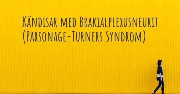 Kändisar med Brakialplexusneurit (Parsonage-Turners Syndrom)
