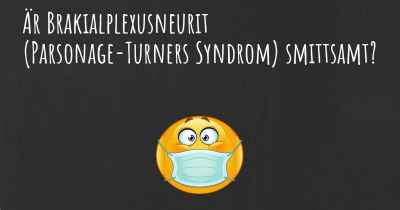 Är Brakialplexusneurit (Parsonage-Turners Syndrom) smittsamt?