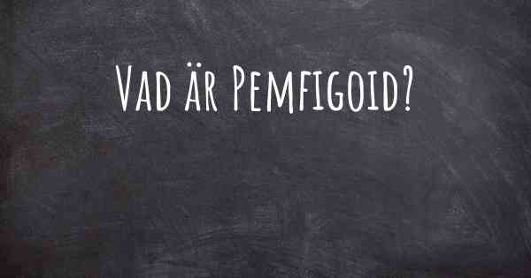 Vad är Pemfigoid?