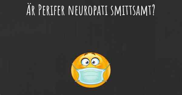 Är Perifer neuropati smittsamt?