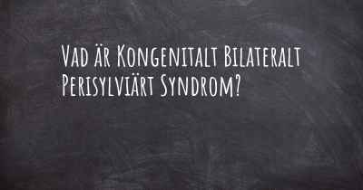 Vad är Kongenitalt Bilateralt Perisylviärt Syndrom?