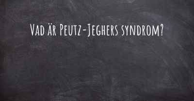 Vad är Peutz-Jeghers syndrom?