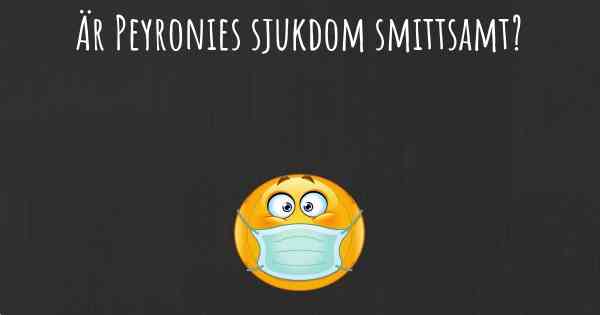 Är Peyronies sjukdom smittsamt?