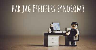 Har jag Pfeiffers syndrom?