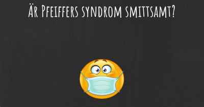 Är Pfeiffers syndrom smittsamt?