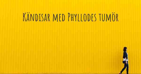 Kändisar med Phyllodes tumör