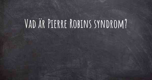 Vad är Pierre Robins syndrom?