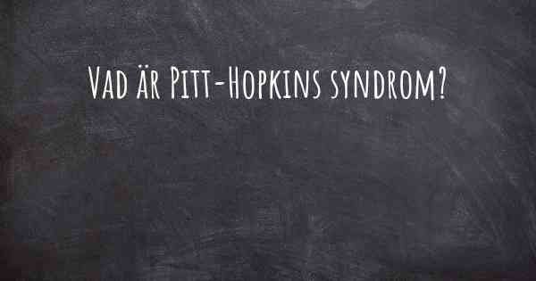 Vad är Pitt-Hopkins syndrom?
