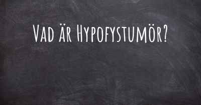 Vad är Hypofystumör?