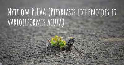 Nytt om PLEVA (Pityriasis lichenoides et varioliformis acuta)