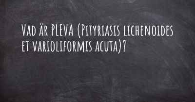 Vad är PLEVA (Pityriasis lichenoides et varioliformis acuta)?