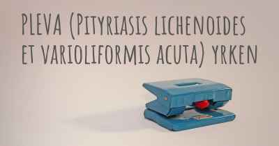 PLEVA (Pityriasis lichenoides et varioliformis acuta) yrken