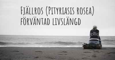 Fjällros (Pityriasis rosea) förväntad livslängd