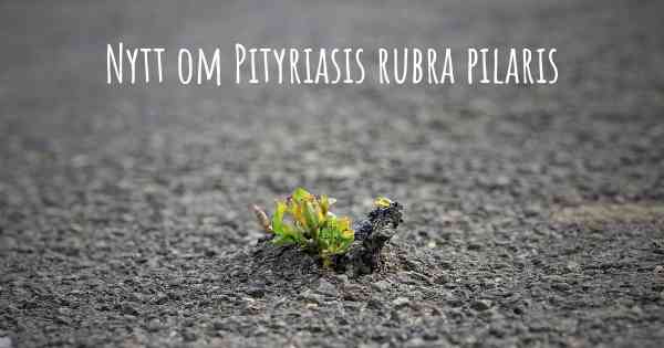 Nytt om Pityriasis rubra pilaris
