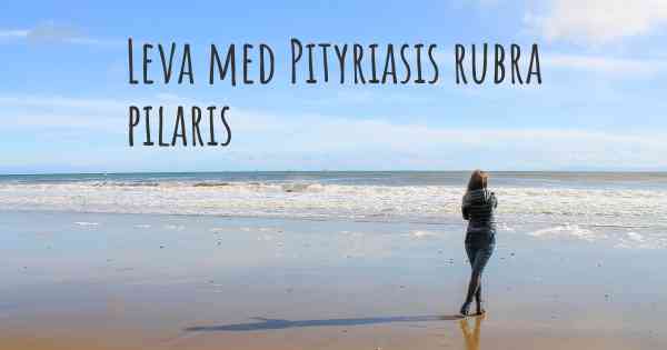 Leva med Pityriasis rubra pilaris