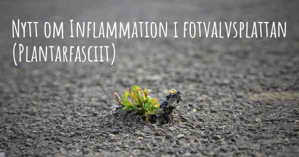 Nytt om Inflammation i fotvalvsplattan (Plantarfasciit)