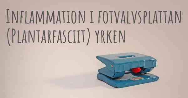 Inflammation i fotvalvsplattan (Plantarfasciit) yrken