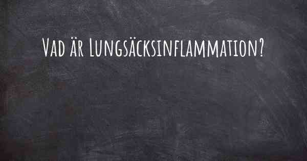 Vad är Lungsäcksinflammation?