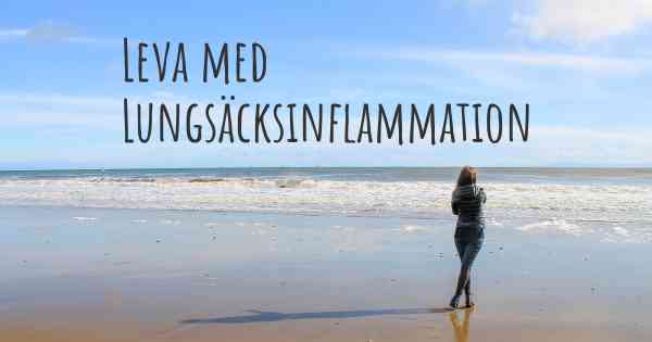 Leva med Lungsäcksinflammation