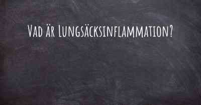 Vad är Lungsäcksinflammation?