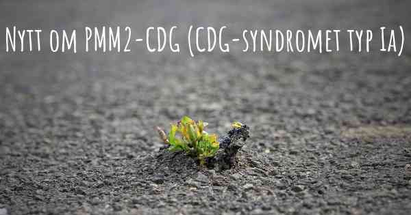 Nytt om PMM2-CDG (CDG-syndromet typ Ia)