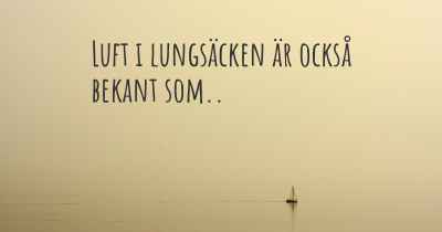 Luft i lungsäcken är också bekant som..