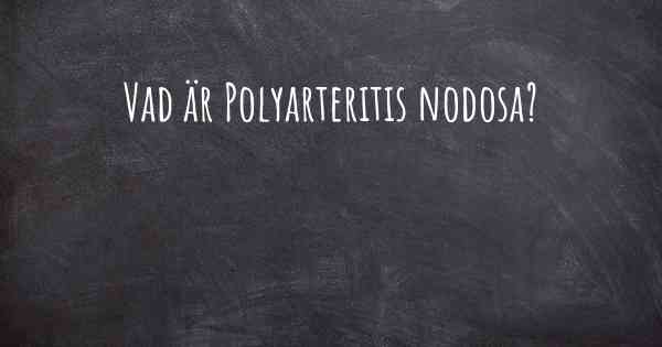 Vad är Polyarteritis nodosa?